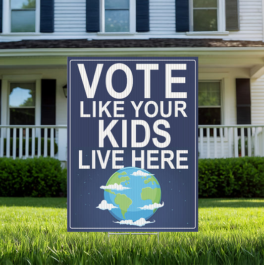 Vote Like Your Kids Live Here Earth Yard Sign (The Original!)