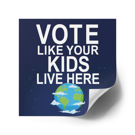 Vote Like Your Kids Live Here Earth Sticker; Indoor\Outdoor