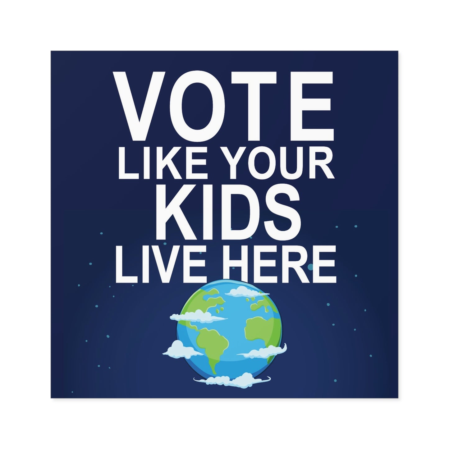 Vote Like Your Kids Live Here Earth Sticker; Indoor\Outdoor