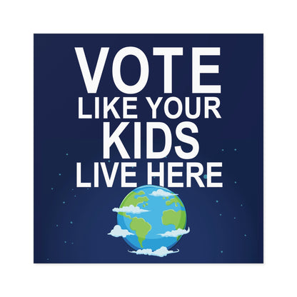 Vote Like Your Kids Live Here Earth Sticker; Indoor\Outdoor
