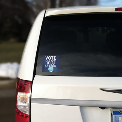 Vote Like Your Kids Live Here Earth Sticker; Indoor\Outdoor