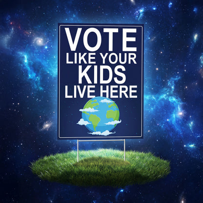 Vote Like Your Kids Live Here Earth Yard Sign (The Original)
