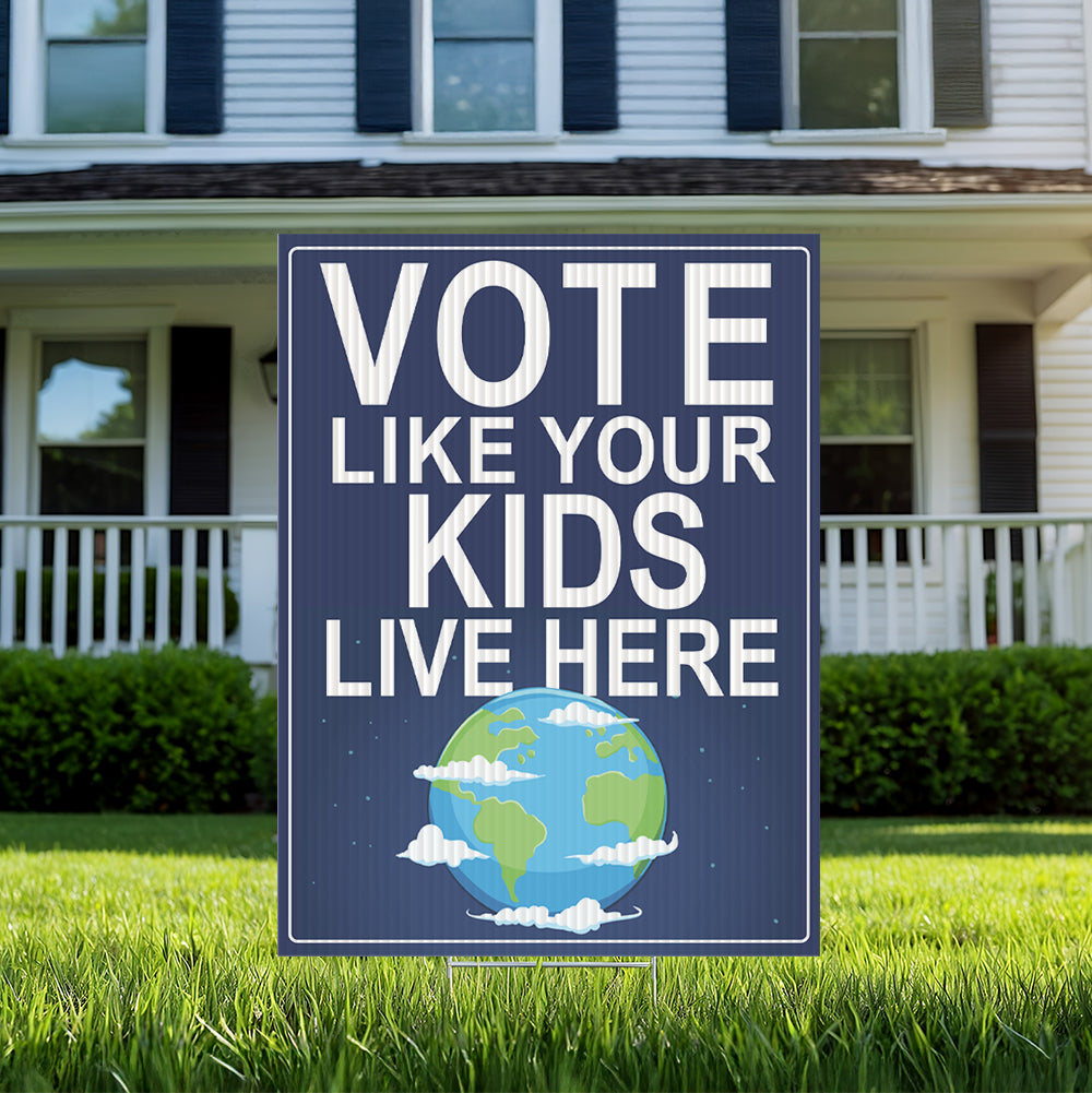 Vote Like Your Kids Live Here Earth Yard Sign (The Original!)