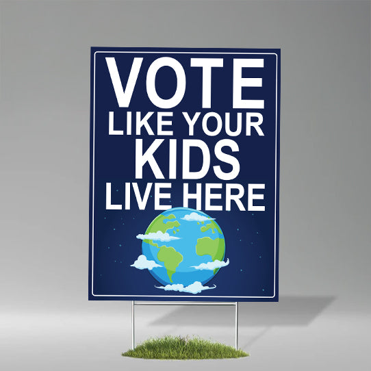 Vote Like Your Kids Live Here Earth Yard Sign (The Original!)