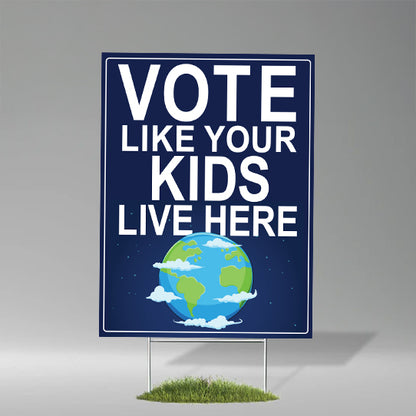 Vote Like Your Kids Live Here Earth Yard Sign (The Original!)