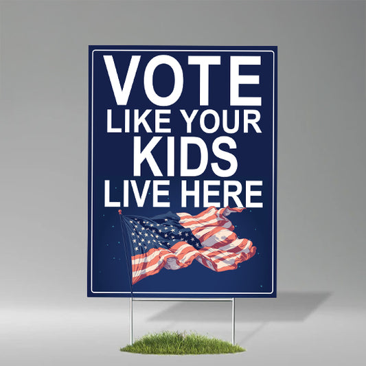 Vote Like Your Kids Live Here USA Flag Yard Sign